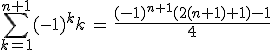 \sum_{k=1}^{n+1}(-1)^kk\,=\,\frac{(-1)^{n+1}(2(n+1)+1)-1}{4}